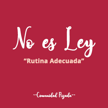 No es Ley: Rutina Adecuada